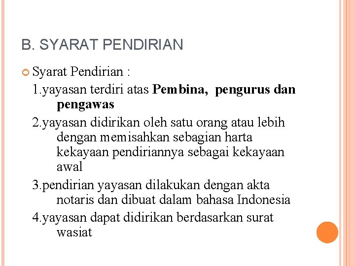 B. SYARAT PENDIRIAN Syarat Pendirian : 1. yayasan terdiri atas Pembina, pengurus dan pengawas