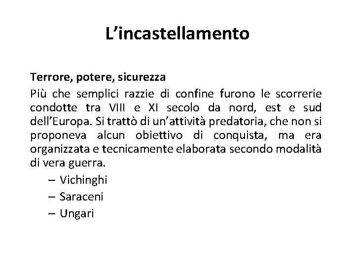 L’incastellamento Terrore, potere, sicurezza Più che semplici razzie di confine furono le scorrerie condotte