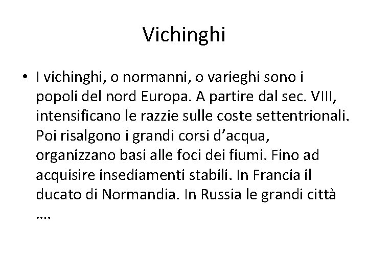 Vichinghi • I vichinghi, o normanni, o varieghi sono i popoli del nord Europa.