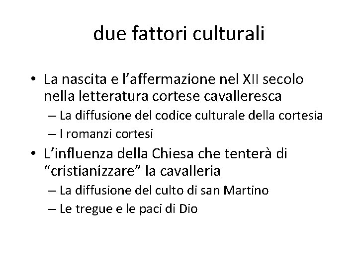 due fattori culturali • La nascita e l’affermazione nel XII secolo nella letteratura cortese