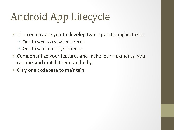 Android App Lifecycle • This could cause you to develop two separate applications: •