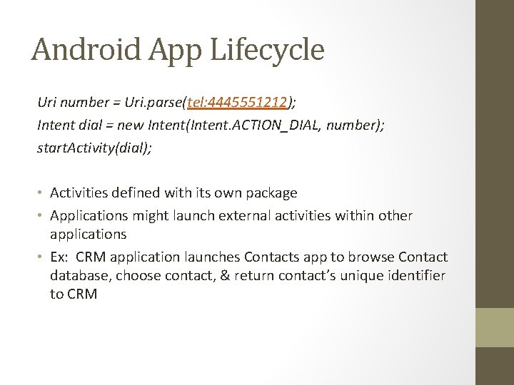 Android App Lifecycle Uri number = Uri. parse(tel: 4445551212); Intent dial = new Intent(Intent.