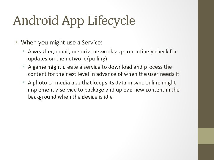 Android App Lifecycle • When you might use a Service: • A weather, email,