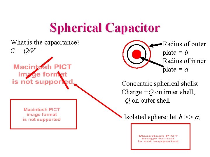 Spherical Capacitor What is the capacitance? C = Q/V = Radius of outer plate