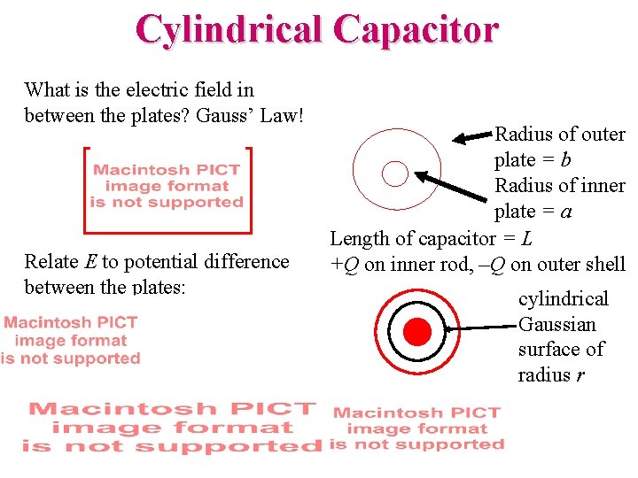 Cylindrical Capacitor What is the electric field in between the plates? Gauss’ Law! Relate