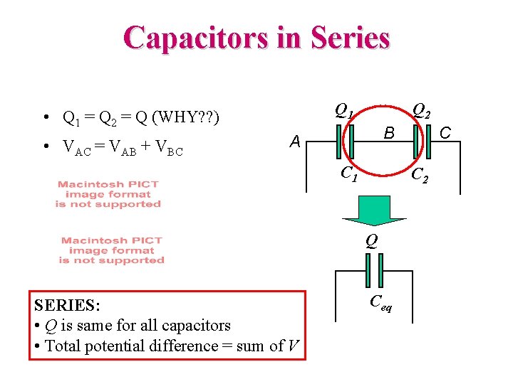 Capacitors in Series Q 1 • Q 1 = Q 2 = Q (WHY?