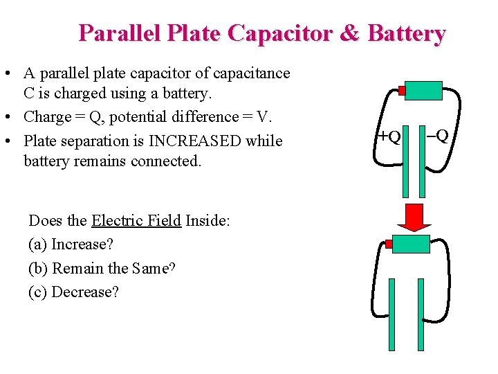 Parallel Plate Capacitor & Battery • A parallel plate capacitor of capacitance C is