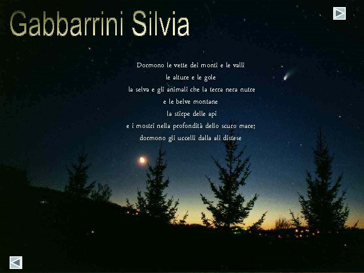 Dormono le vette dei monti e le valli le alture e le gole la