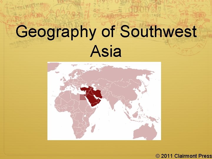 Geography of Southwest Asia © 2011 Clairmont Press 