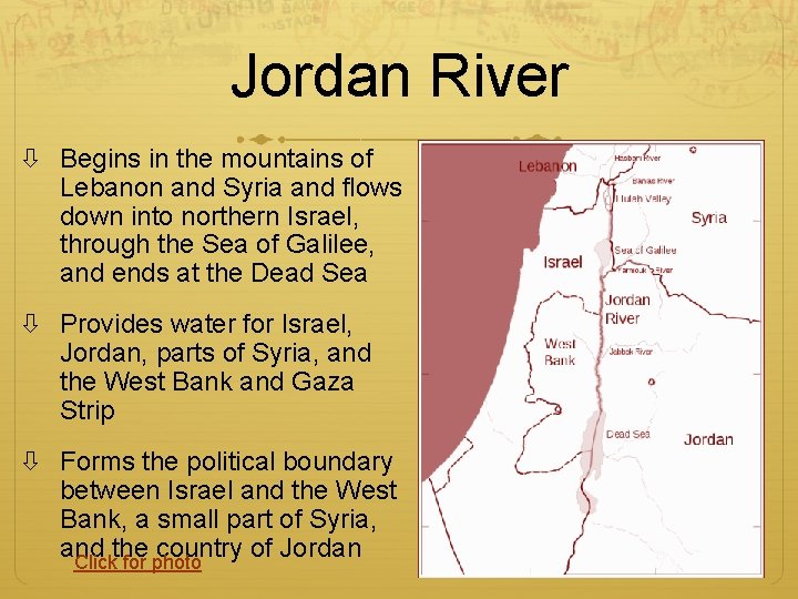 Jordan River Begins in the mountains of Lebanon and Syria and flows down into