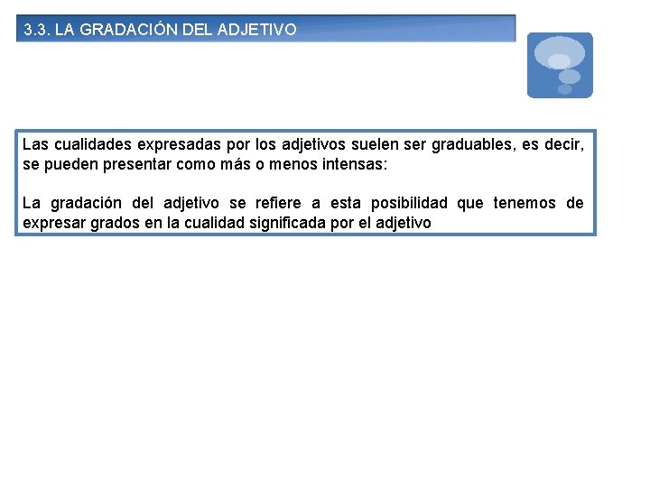 3. 3. LA GRADACIÓN DEL ADJETIVO Las cualidades expresadas por los adjetivos suelen ser