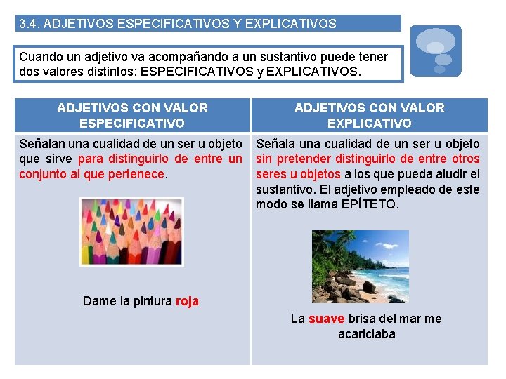 3. 4. ADJETIVOS ESPECIFICATIVOS Y EXPLICATIVOS Cuando un adjetivo va acompañando a un sustantivo