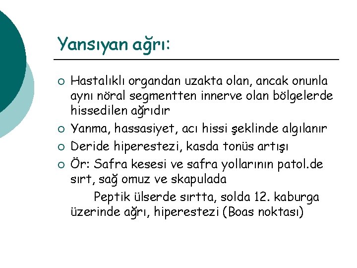 Yansıyan ağrı: ¡ ¡ Hastalıklı organdan uzakta olan, ancak onunla aynı nöral segmentten innerve