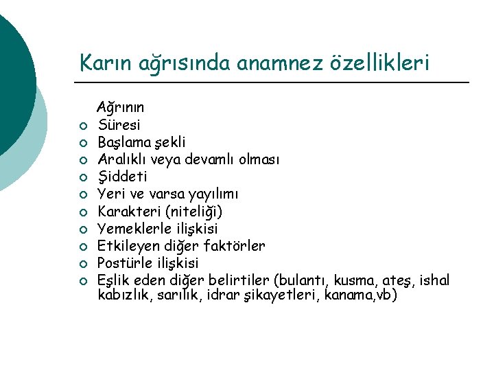 Karın ağrısında anamnez özellikleri ¡ ¡ ¡ ¡ ¡ Ağrının Süresi Başlama şekli Aralıklı