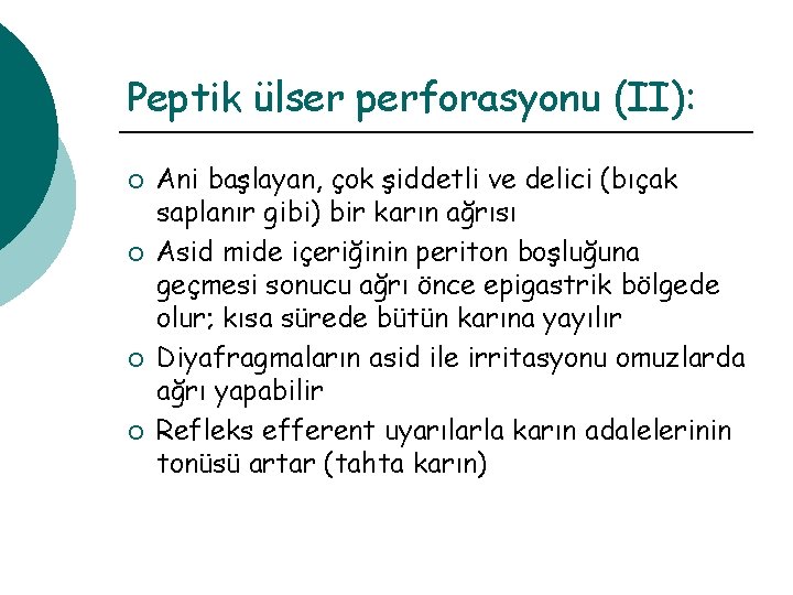 Peptik ülser perforasyonu (II): ¡ ¡ Ani başlayan, çok şiddetli ve delici (bıçak saplanır