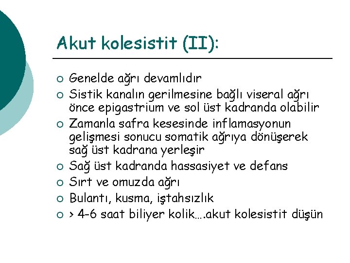 Akut kolesistit (II): ¡ ¡ ¡ ¡ Genelde ağrı devamlıdır Sistik kanalın gerilmesine bağlı