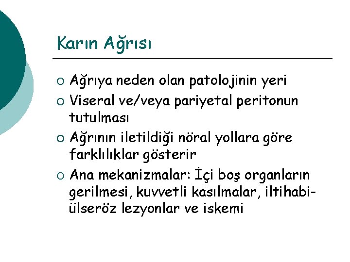 Karın Ağrısı Ağrıya neden olan patolojinin yeri ¡ Viseral ve/veya pariyetal peritonun tutulması ¡