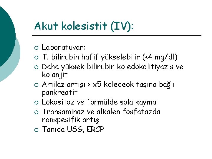Akut kolesistit (IV): ¡ ¡ ¡ ¡ Laboratuvar: T. bilirubin hafif yükselebilir (<4 mg/dl)