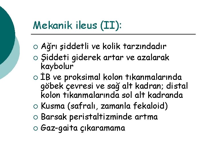 Mekanik ileus (II): Ağrı şiddetli ve kolik tarzındadır ¡ Şiddeti giderek artar ve azalarak