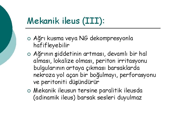 Mekanik ileus (III): ¡ ¡ ¡ Ağrı kusma veya NG dekompresyonla hafifleyebilir Ağrının şiddetinin