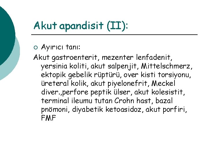 Akut apandisit (II): Ayırıcı tanı: Akut gastroenterit, mezenter lenfadenit, yersinia koliti, akut salpenjit, Mittelschmerz,
