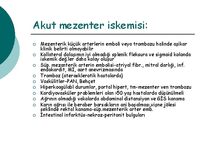 Akut mezenter iskemisi: ¡ ¡ ¡ ¡ ¡ Mezenterik küçük arterlerin emboli veya trombozu