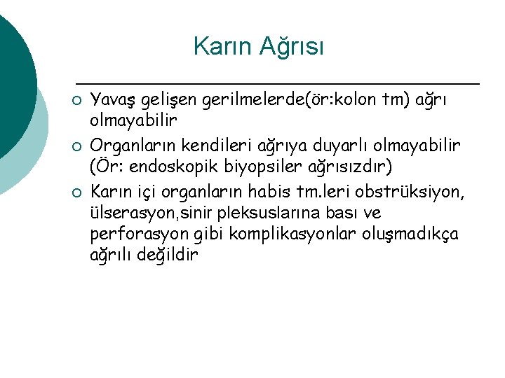 Karın Ağrısı ¡ ¡ ¡ Yavaş gelişen gerilmelerde(ör: kolon tm) ağrı olmayabilir Organların kendileri