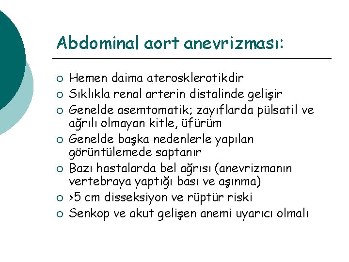 Abdominal aort anevrizması: ¡ ¡ ¡ ¡ Hemen daima aterosklerotikdir Sıklıkla renal arterin distalinde