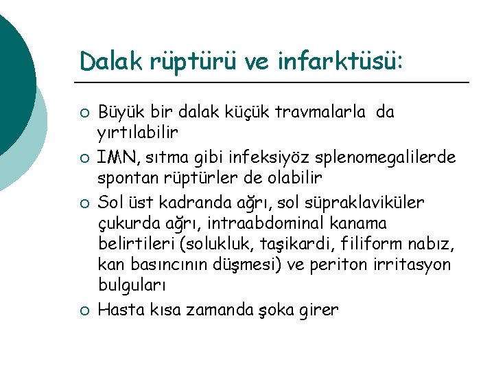 Dalak rüptürü ve infarktüsü: ¡ ¡ Büyük bir dalak küçük travmalarla da yırtılabilir IMN,