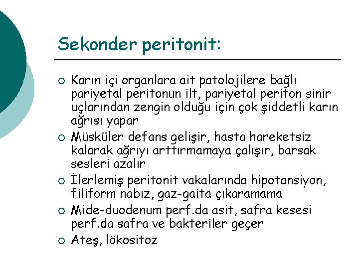 Sekonder peritonit: ¡ ¡ ¡ Karın içi organlara ait patolojilere bağlı pariyetal peritonun ilt,