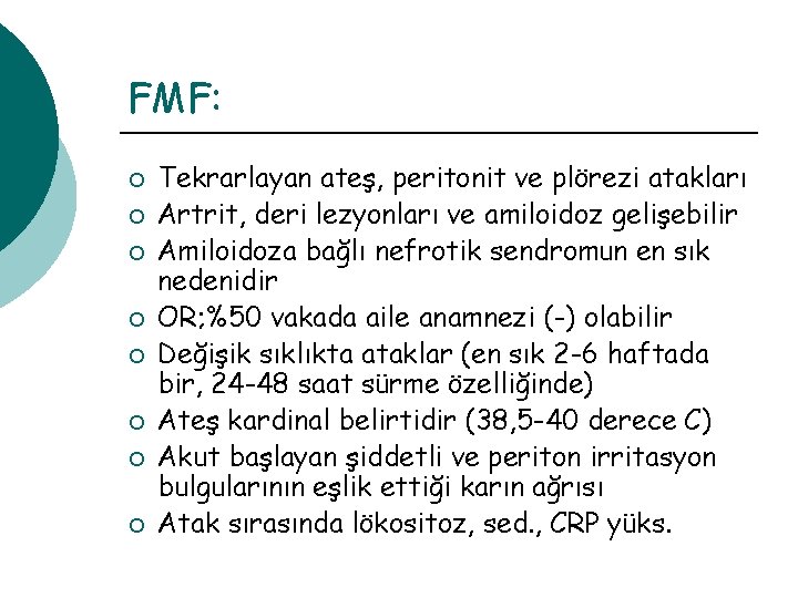 FMF: ¡ ¡ ¡ ¡ Tekrarlayan ateş, peritonit ve plörezi atakları Artrit, deri lezyonları