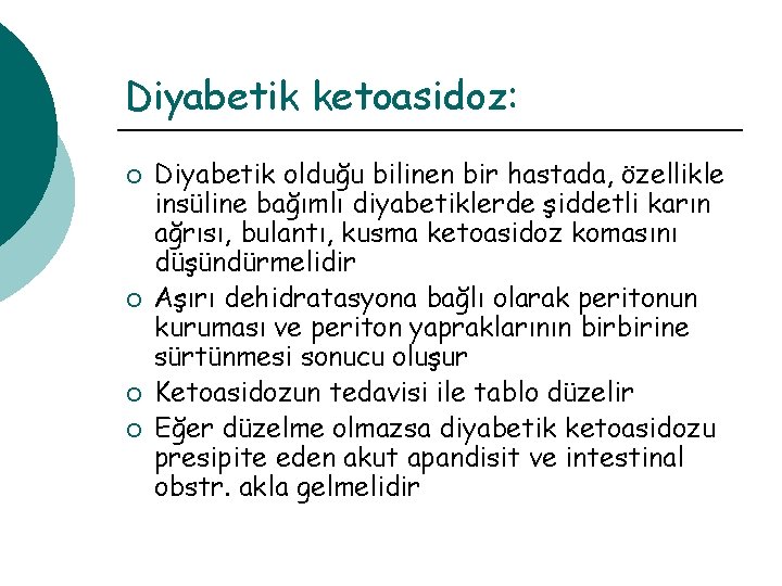 Diyabetik ketoasidoz: ¡ ¡ Diyabetik olduğu bilinen bir hastada, özellikle insüline bağımlı diyabetiklerde şiddetli