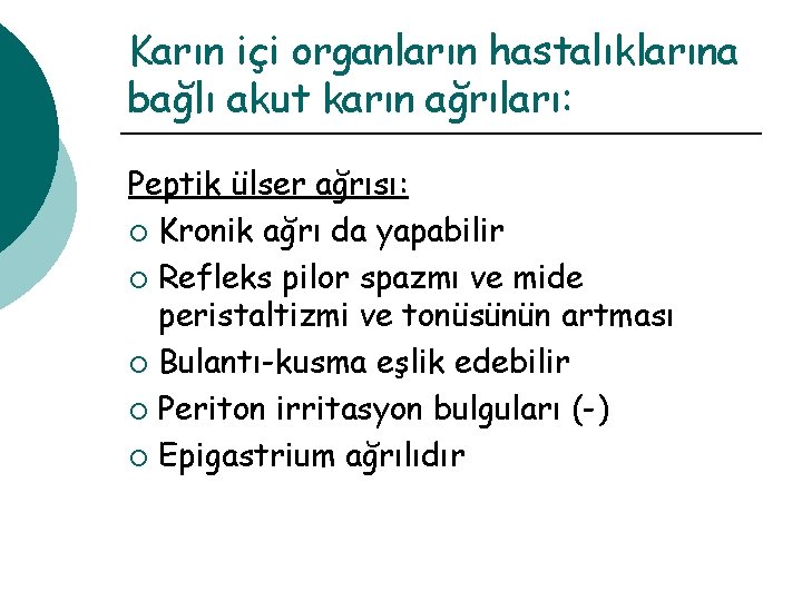 Karın içi organların hastalıklarına bağlı akut karın ağrıları: Peptik ülser ağrısı: ¡ Kronik ağrı