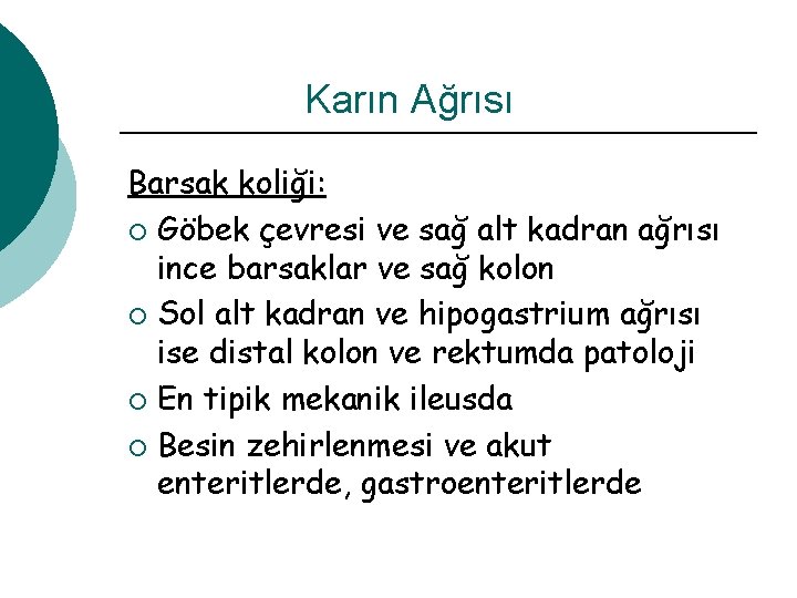 Karın Ağrısı Barsak koliği: ¡ Göbek çevresi ve sağ alt kadran ağrısı ince barsaklar