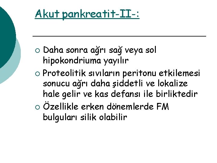 Akut pankreatit-II-: Daha sonra ağrı sağ veya sol hipokondriuma yayılır ¡ Proteolitik sıvıların peritonu