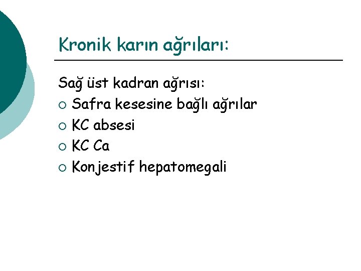 Kronik karın ağrıları: Sağ üst kadran ağrısı: ¡ Safra kesesine bağlı ağrılar ¡ KC