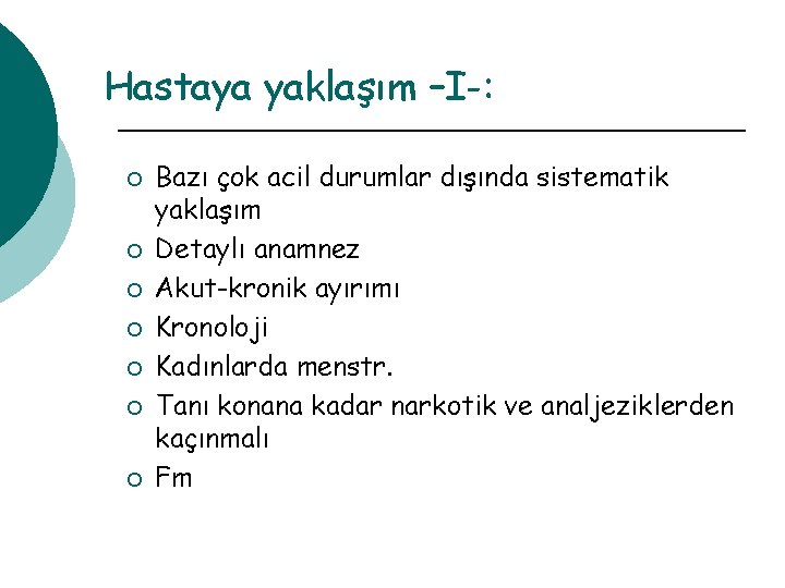 Hastaya yaklaşım –I-: ¡ ¡ ¡ ¡ Bazı çok acil durumlar dışında sistematik yaklaşım