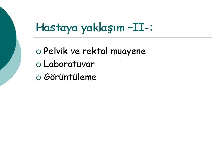 Hastaya yaklaşım –II-: Pelvik ve rektal muayene ¡ Laboratuvar ¡ Görüntüleme ¡ 