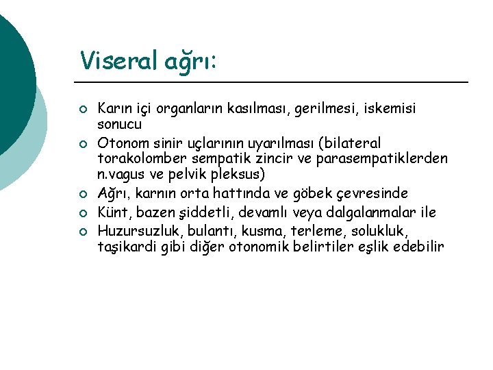 Viseral ağrı: ¡ ¡ ¡ Karın içi organların kasılması, gerilmesi, iskemisi sonucu Otonom sinir