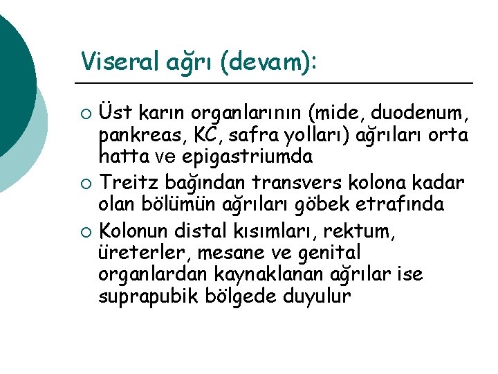 Viseral ağrı (devam): Üst karın organlarının (mide, duodenum, pankreas, KC, safra yolları) ağrıları orta