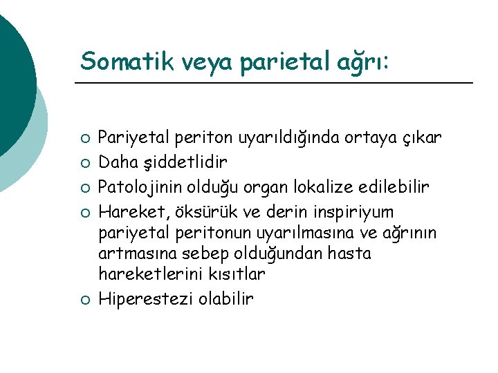 Somatik veya parietal ağrı: ¡ ¡ ¡ Pariyetal periton uyarıldığında ortaya çıkar Daha şiddetlidir