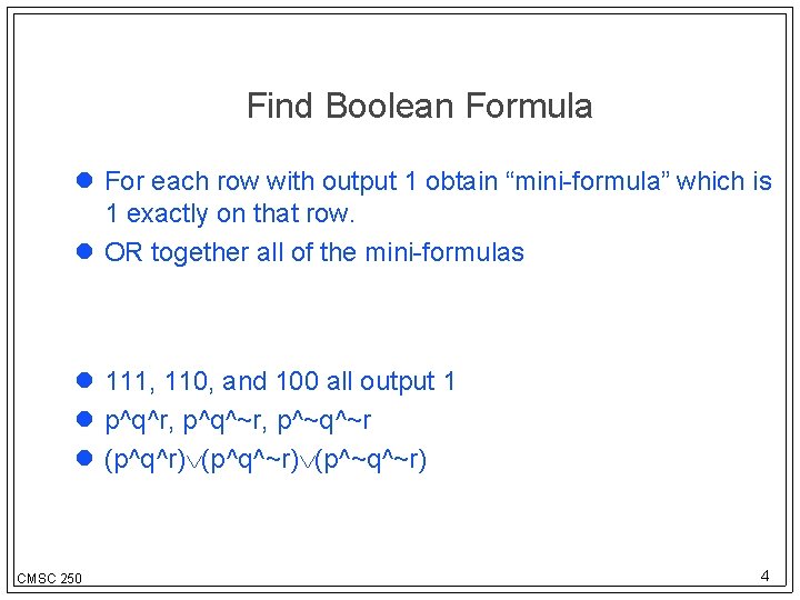Find Boolean Formula For each row with output 1 obtain “mini-formula” which is 1