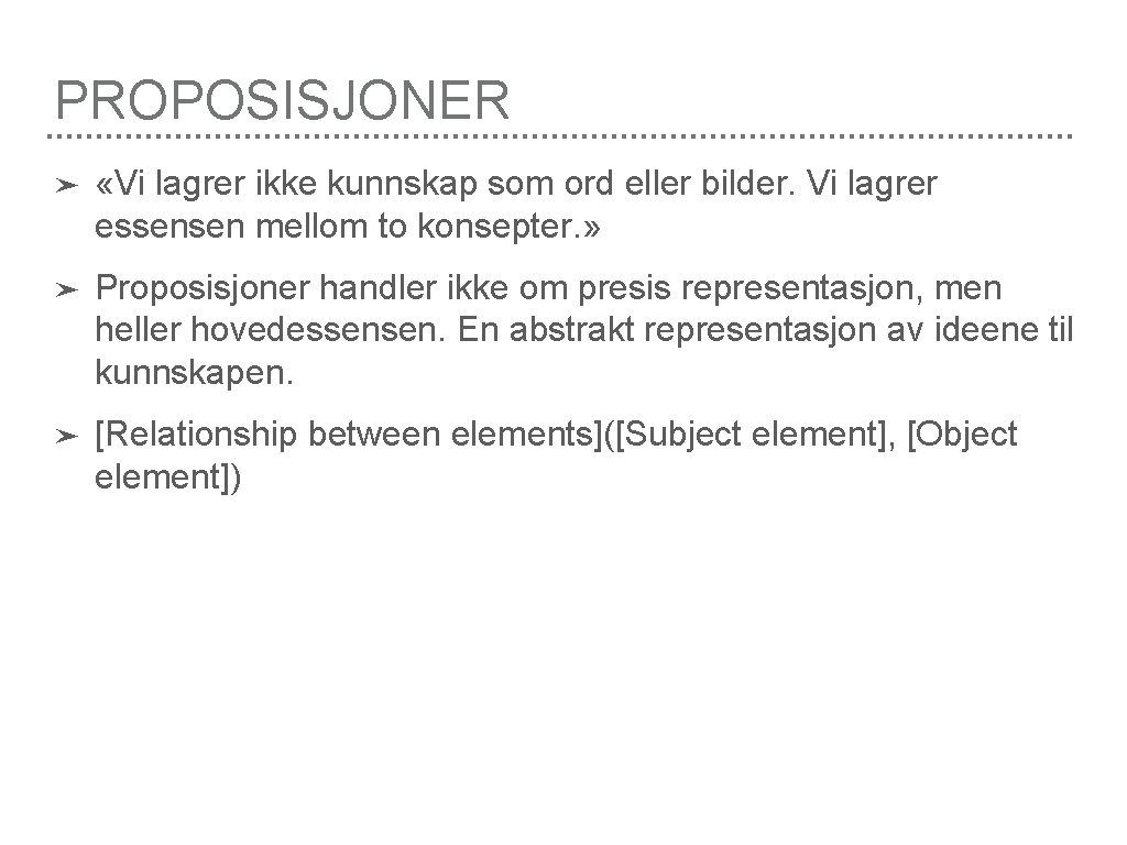 PROPOSISJONER ➤ «Vi lagrer ikke kunnskap som ord eller bilder. Vi lagrer essensen mellom