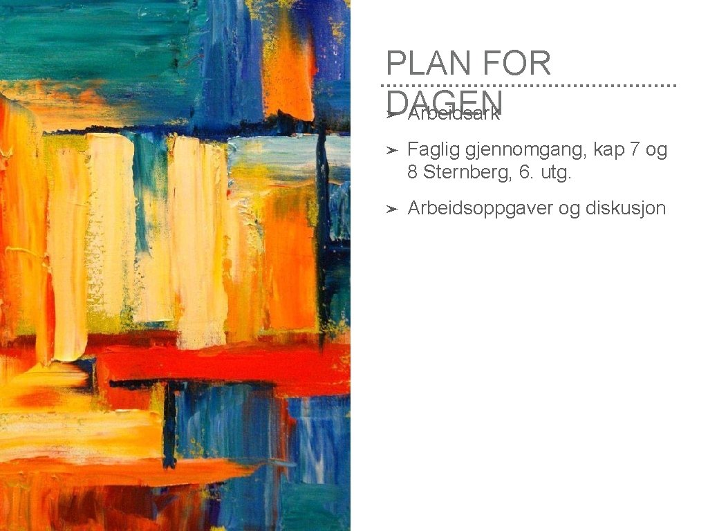 PLAN FOR DAGEN ➤ Arbeidsark ➤ Faglig gjennomgang, kap 7 og 8 Sternberg, 6.