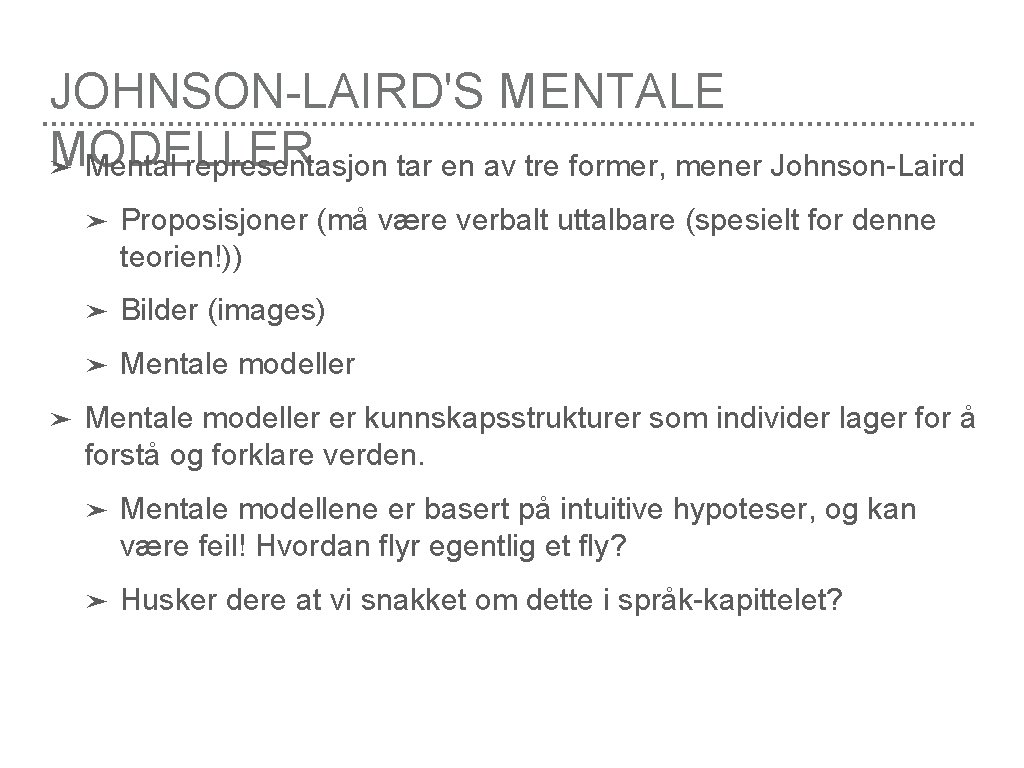 JOHNSON-LAIRD'S MENTALE MODELLER ➤ Mental representasjon tar en av tre former, mener Johnson-Laird ➤