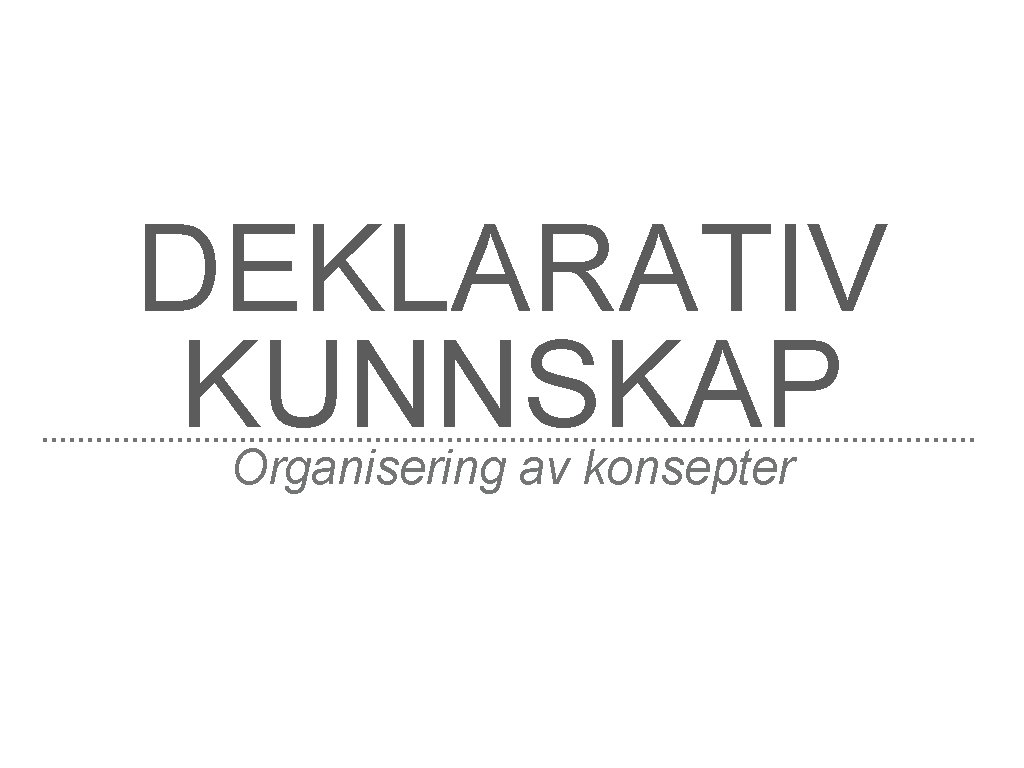 DEKLARATIV KUNNSKAP Organisering av konsepter 