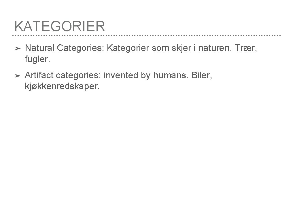 KATEGORIER ➤ Natural Categories: Kategorier som skjer i naturen. Trær, fugler. ➤ Artifact categories: