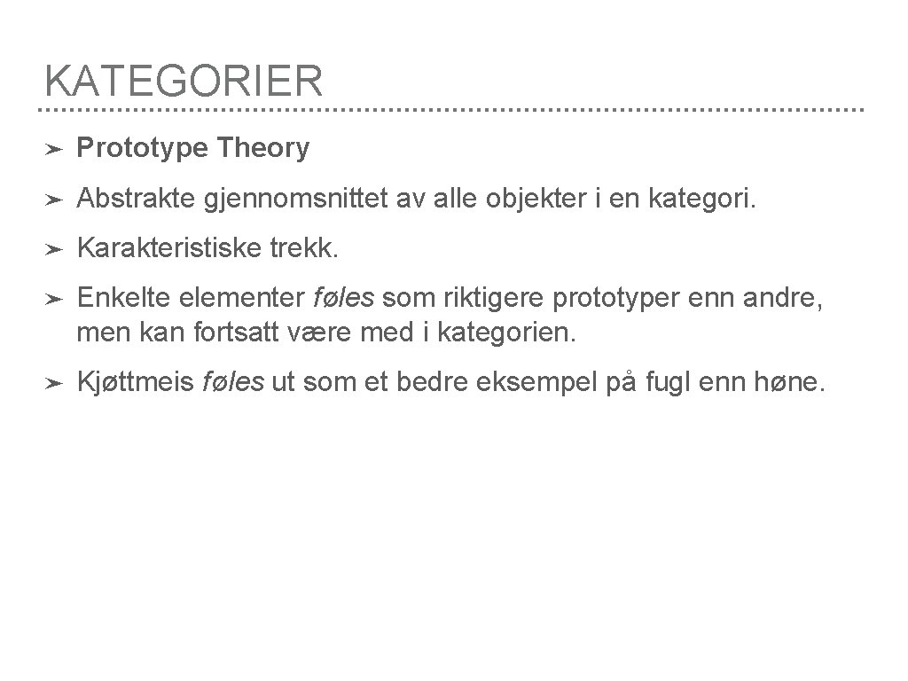 KATEGORIER ➤ Prototype Theory ➤ Abstrakte gjennomsnittet av alle objekter i en kategori. ➤