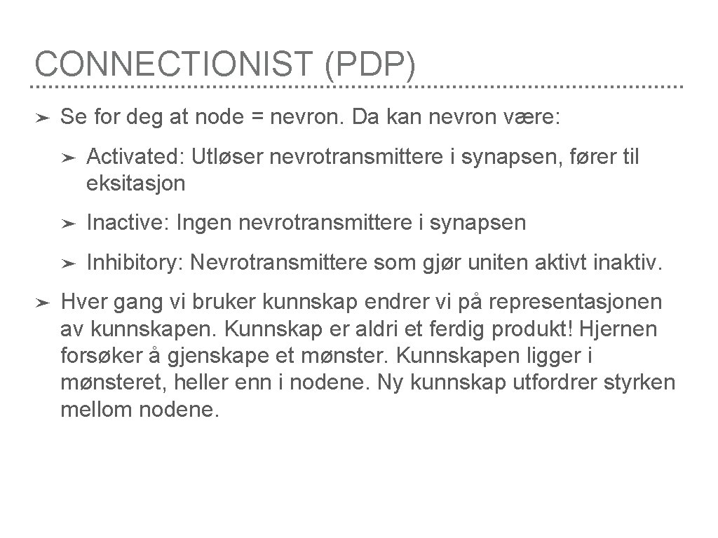 CONNECTIONIST (PDP) ➤ ➤ Se for deg at node = nevron. Da kan nevron
