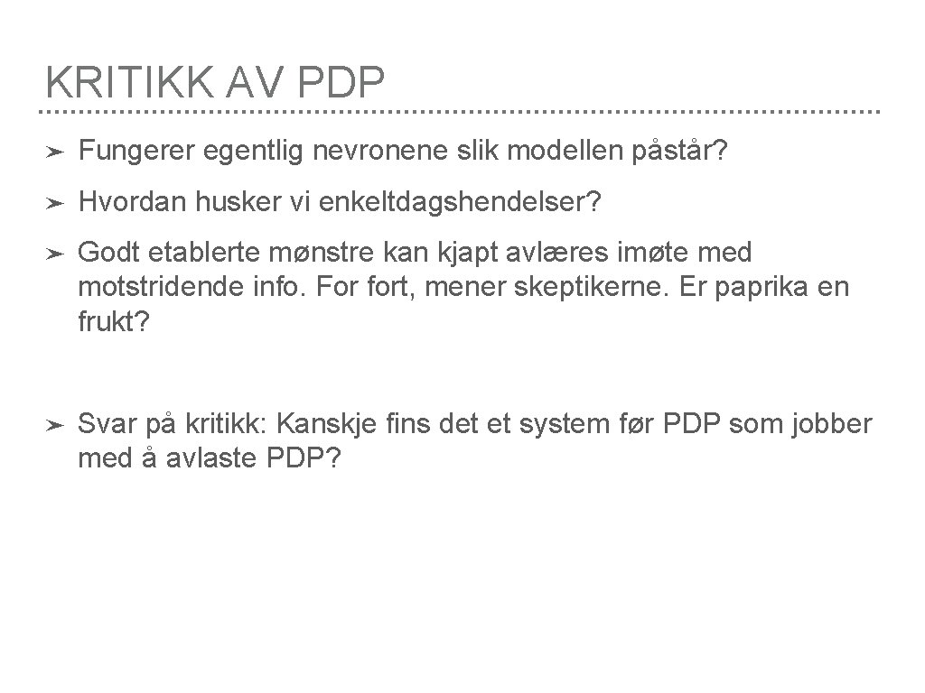 KRITIKK AV PDP ➤ Fungerer egentlig nevronene slik modellen påstår? ➤ Hvordan husker vi